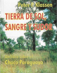 Tierra de sol, sangre y sudor - Un libro sobre el Chaco Paraguayo